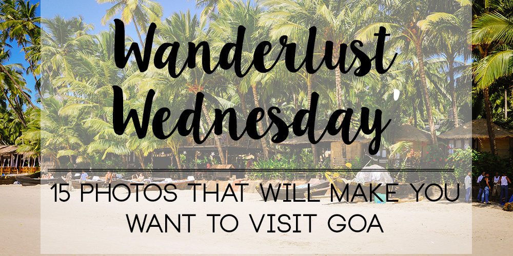 Wanderlust Wednesday, Goa